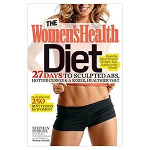 The Womens Health Diet: 27 Days to Sculpted Abs, Hotter Curves & a Sexier, Healt